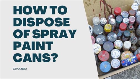 How to Get Rid of Spray Paint Cans: A Journey Through Creative Disposal and Unrelated Musings