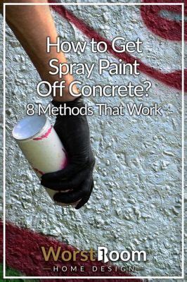 How to Get Spray Paint Off Concrete: A Comprehensive Guide to Cleaning and Beyond