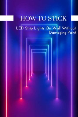 How to Take LED Strip Lights Off Wall Without Damaging Paint: A Guide to Gentle Removal and the Art of Wall Whispering